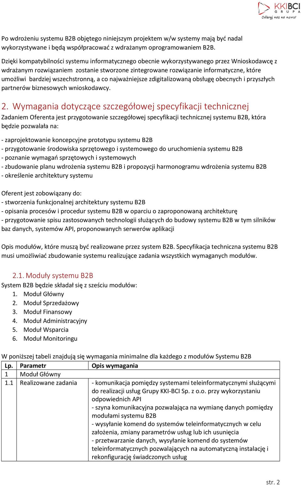 wszechstronną, a co najważniejsze zdigitalizowaną obsługę obecnych i przyszłych partnerów biznesowych wnioskodawcy. 2.