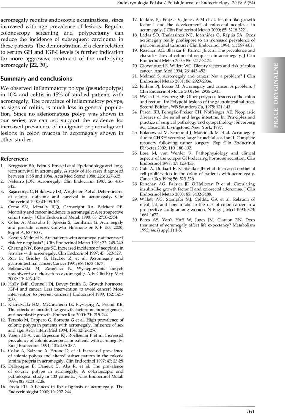The demonstration of a clear relation to serum GH and IGF-I levels is further indication for more aggressive treatment of the underlying acromegaly [22, 30].