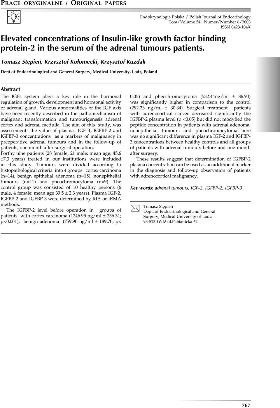 Tomasz Stępień, Krzysztof Kołomecki, Krzysztof Kuzdak Dept of Endocrinological and General Surgery, Medical University, Lodz, Poland Abstract The IGFs system plays a key role in the hormonal