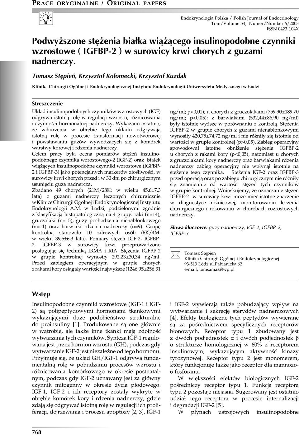 Tomasz Stępień, Krzysztof Kołomecki, Krzysztof Kuzdak Klinika Chirurgii Ogólnej i Endokrynologicznej Instytutu Endokrynologii Uniwersytetu Medycznego w Łodzi Streszczenie Układ insulinopodobnych