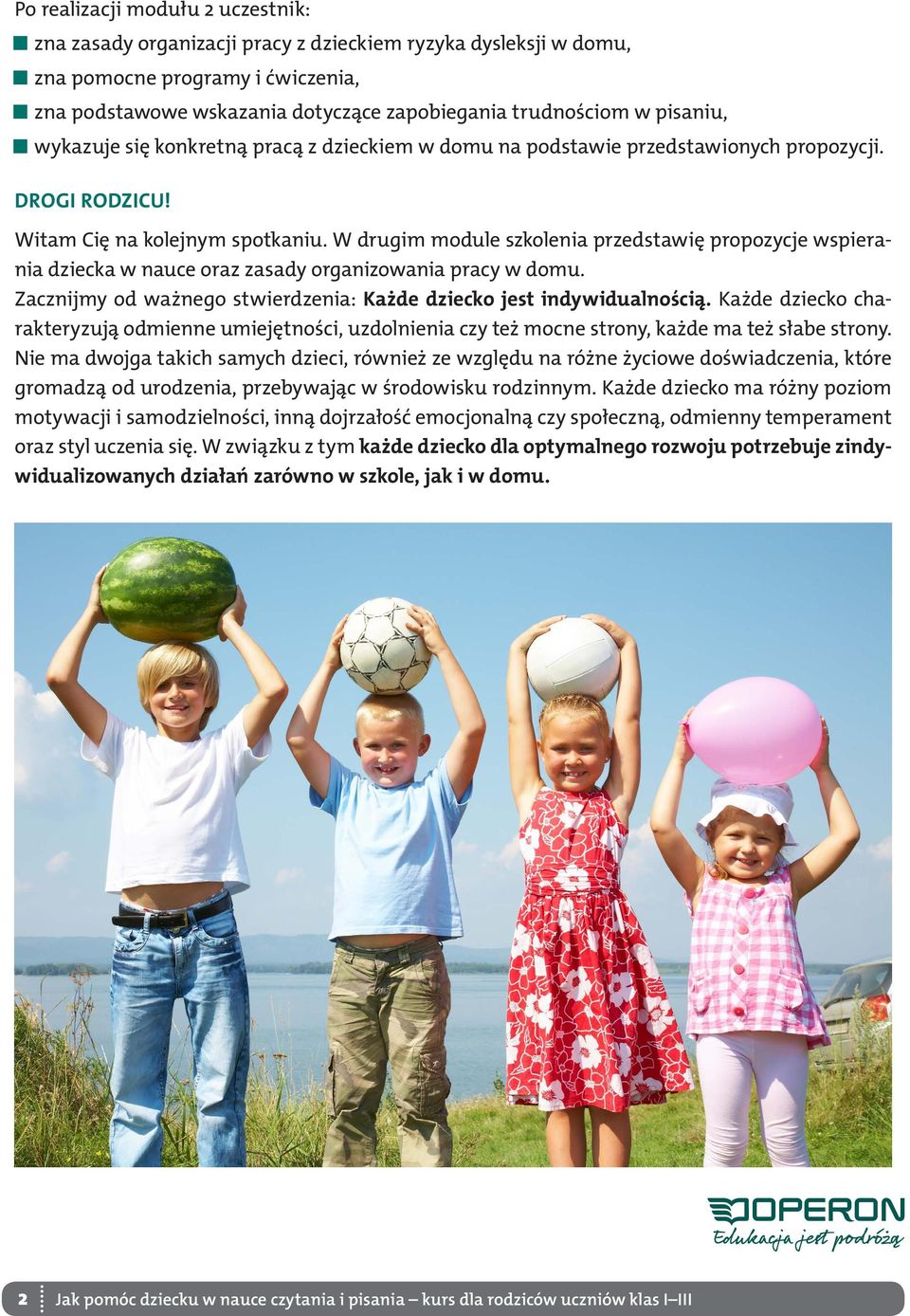 W drugim module szkolenia przedstawię propozycje wspierania dziecka w nauce oraz zasady organizowania pracy w domu. Zacznijmy od ważnego stwierdzenia: Każde dziecko jest indywidualnością.