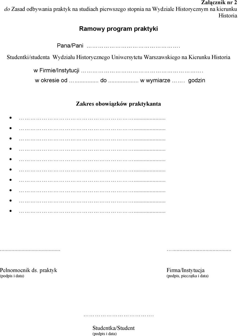 Studentki/studenta Wydziału Historycznego Uniwersytetu Warszawskiego na Kierunku Historia w Firmie/Instytucji.