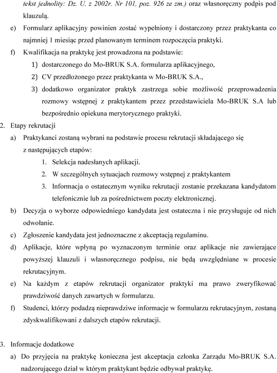 f) Kwalifikacja na praktykę jest prowadzona na podstawie: 1) dostarczonego do Mo-BRUK S.A.