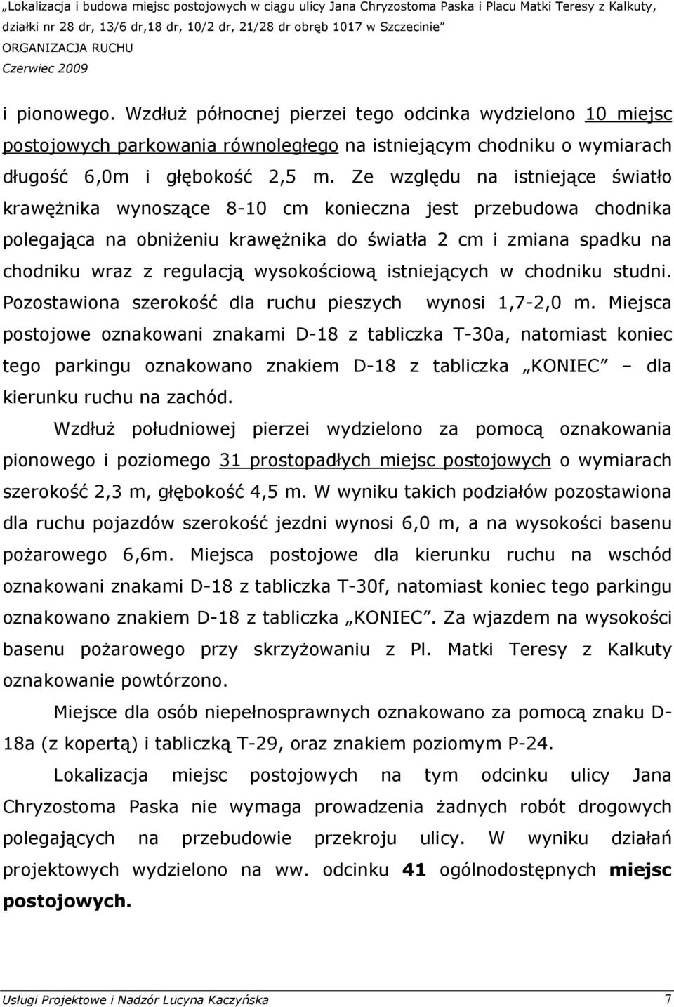 wysokościową istniejących w chodniku studni. Pozostawiona szerokość dla ruchu pieszych wynosi 1,7-2,0 m.