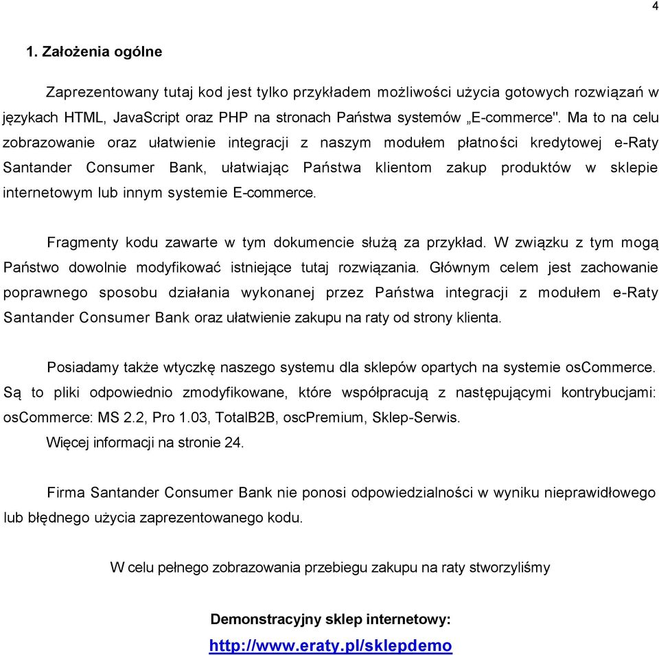 innym systemie E-commerce. Fragmenty kodu zawarte w tym dokumencie służą za przykład. W związku z tym mogą Państwo dowolnie modyfikować istniejące tutaj rozwiązania.