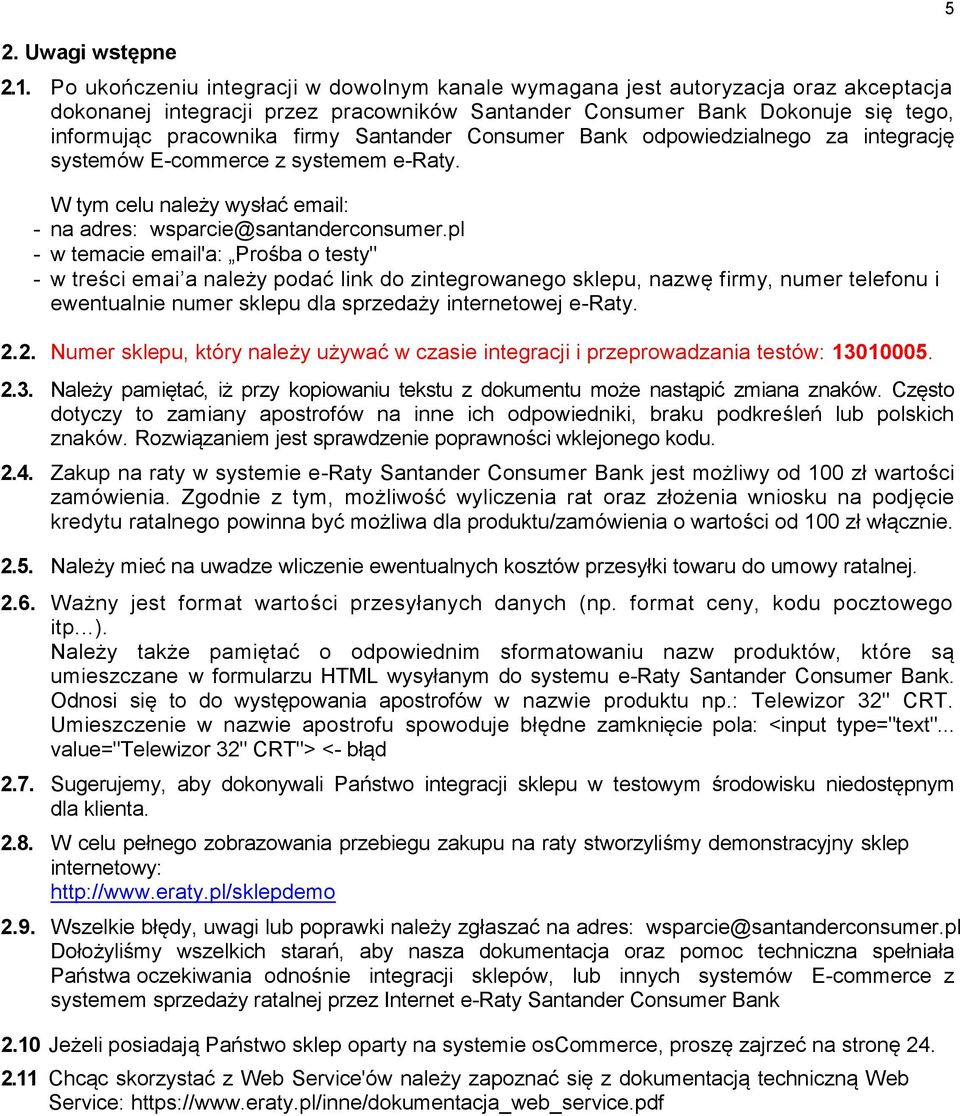 Santander Consumer Bank odpowiedzialnego za integrację systemów E-commerce z systemem e-raty. W tym celu należy wysłać email: - na adres: wsparcie@santanderconsumer.