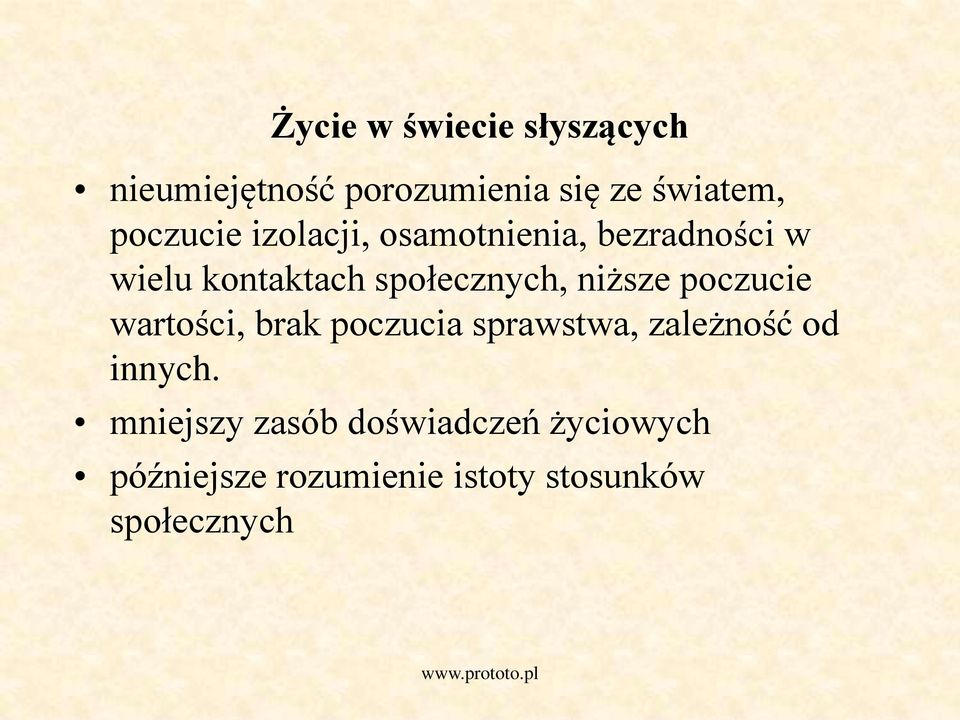 niższe poczucie wartości, brak poczucia sprawstwa, zależność od innych.