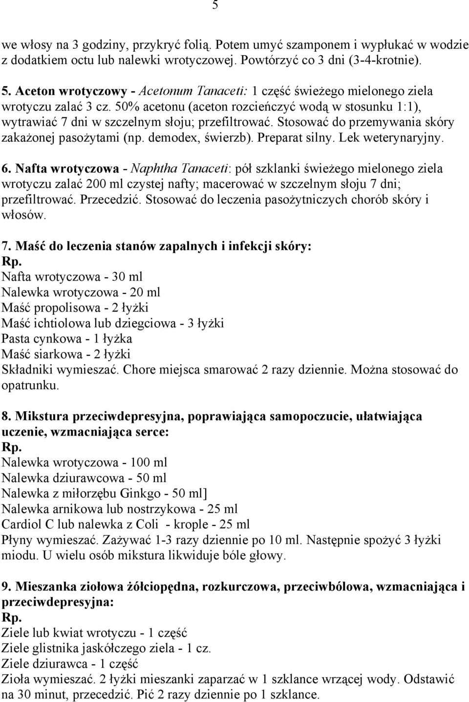 Stosować do przemywania skóry zakażonej pasożytami (np. demodex, świerzb). Preparat silny. Lek weterynaryjny. 6.
