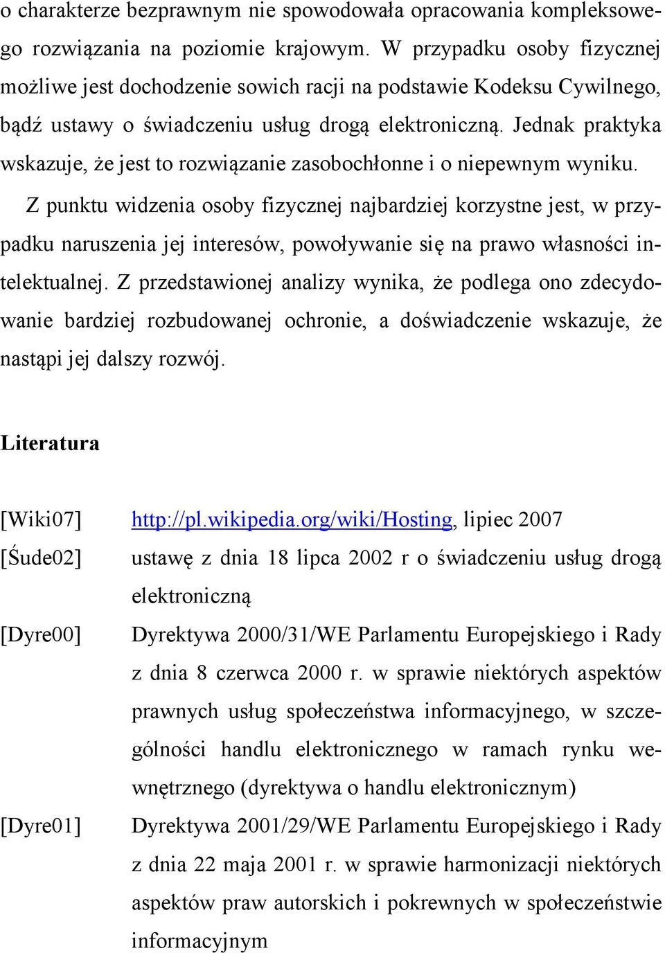 Jednak praktyka wskazuje, że jest to rozwiązanie zasobochłonne i o niepewnym wyniku.