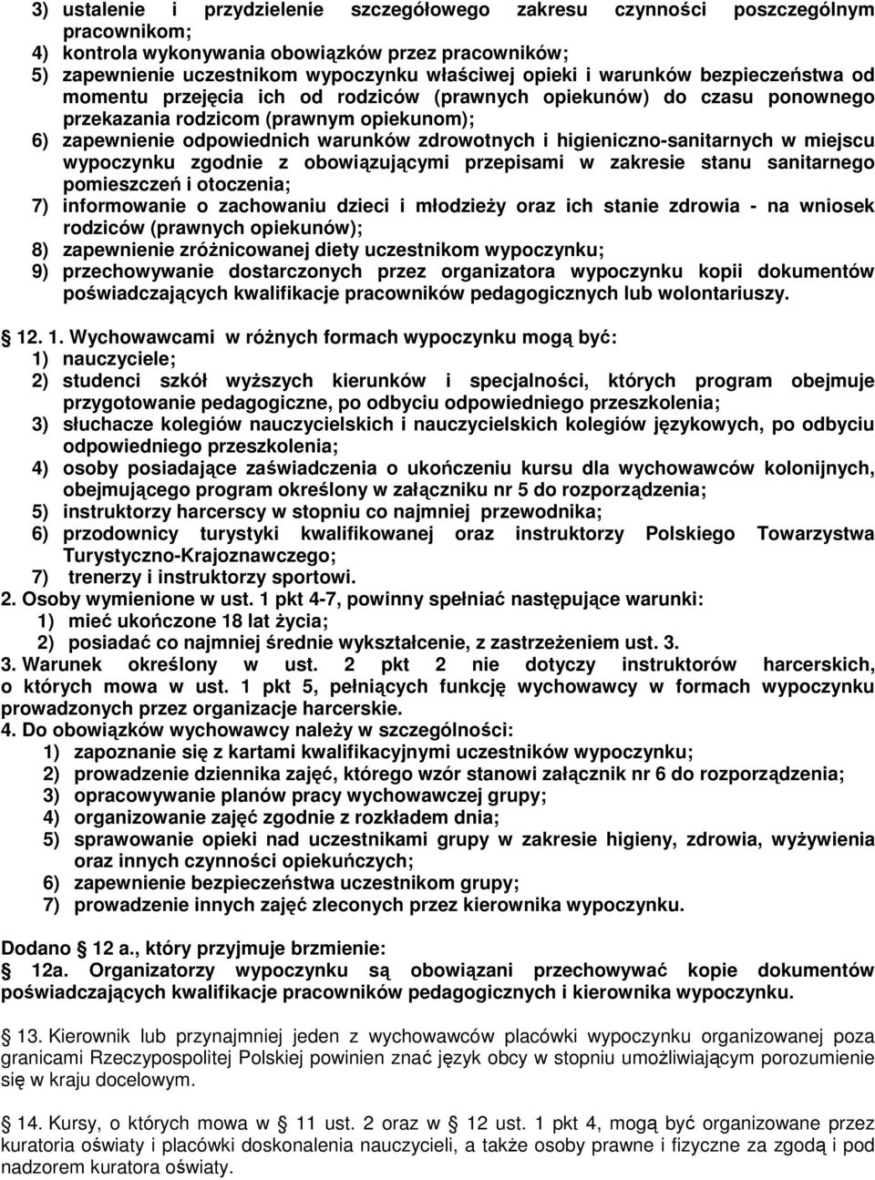 higieniczno-sanitarnych w miejscu wypoczynku zgodnie z obowiązującymi przepisami w zakresie stanu sanitarnego pomieszczeń i otoczenia; 7) informowanie o zachowaniu dzieci i młodzieŝy oraz ich stanie