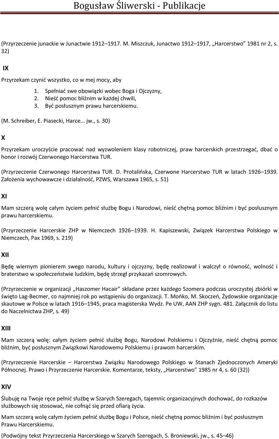 30) X Przyrzekam uroczyście pracowad nad wyzwoleniem klasy robotniczej, praw harcerskich przestrzegad, dbad o honor i rozwój Czerwonego Harcerstwa TUR. (Przyrzeczenie Czerwonego Harcerstwa TUR. D.