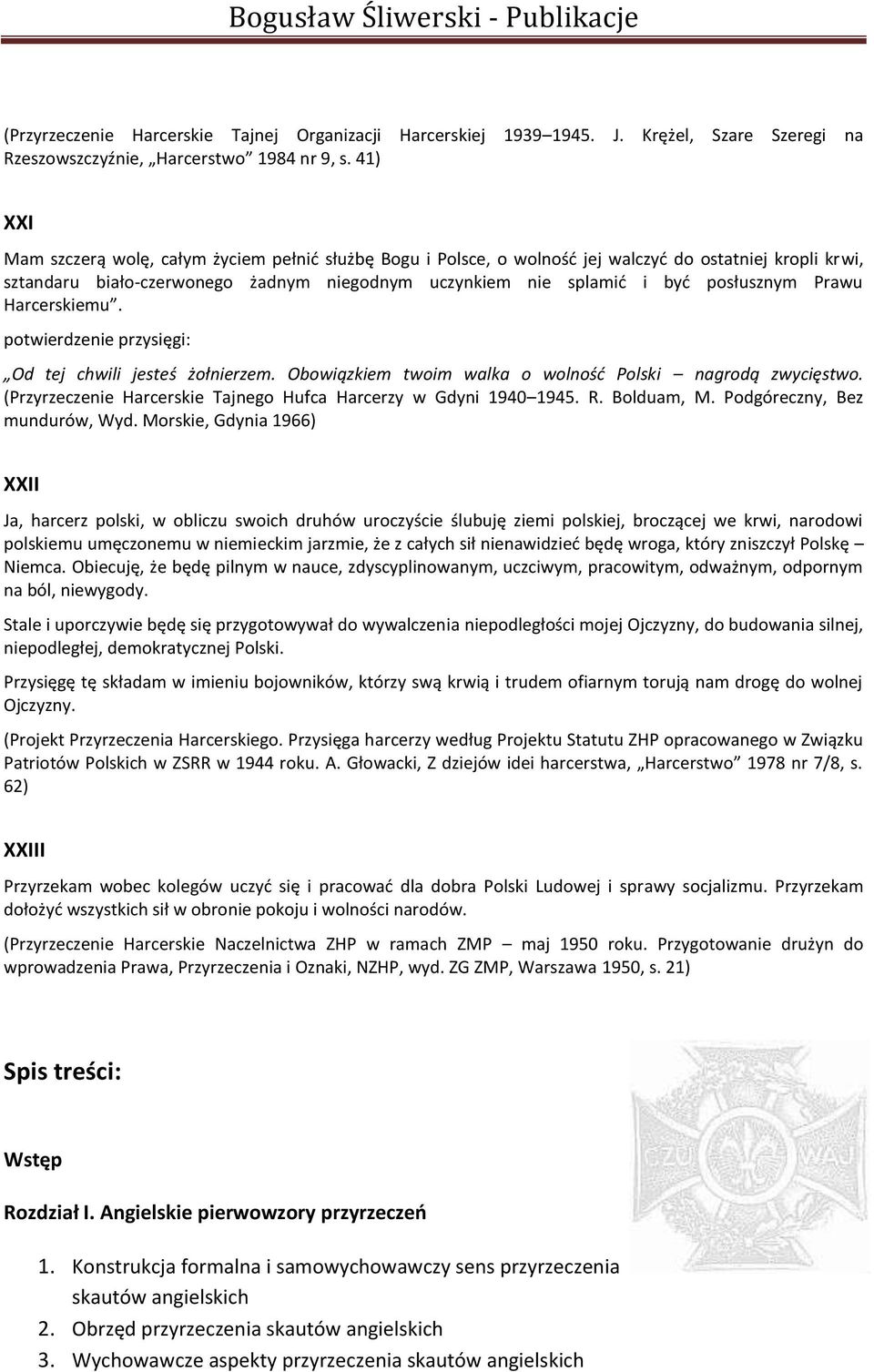 Prawu Harcerskiemu. potwierdzenie przysięgi: Od tej chwili jesteś żołnierzem. Obowiązkiem twoim walka o wolnośd Polski nagrodą zwycięstwo.