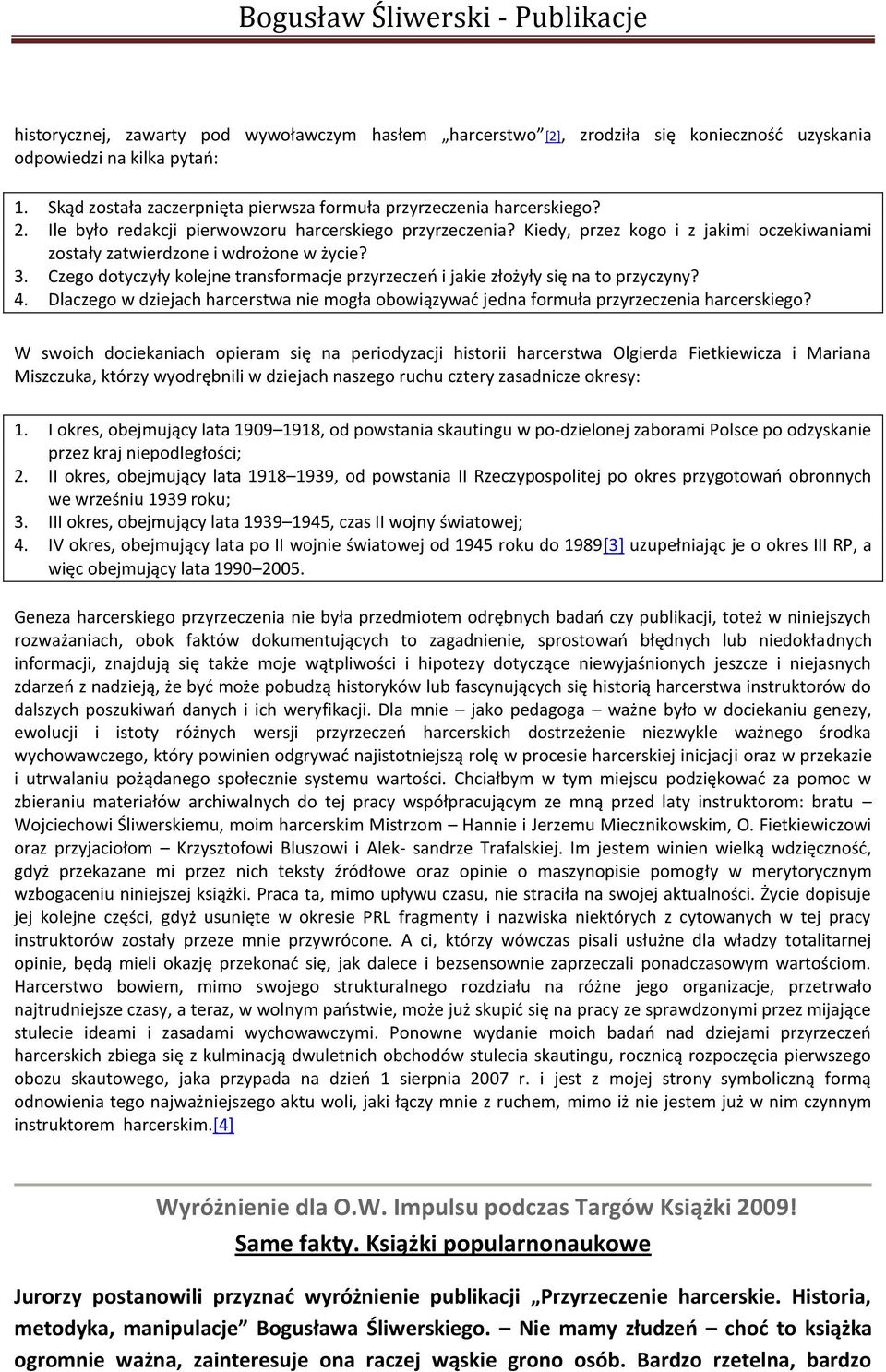 Czego dotyczyły kolejne transformacje przyrzeczeo i jakie złożyły się na to przyczyny? 4. Dlaczego w dziejach harcerstwa nie mogła obowiązywad jedna formuła przyrzeczenia harcerskiego?