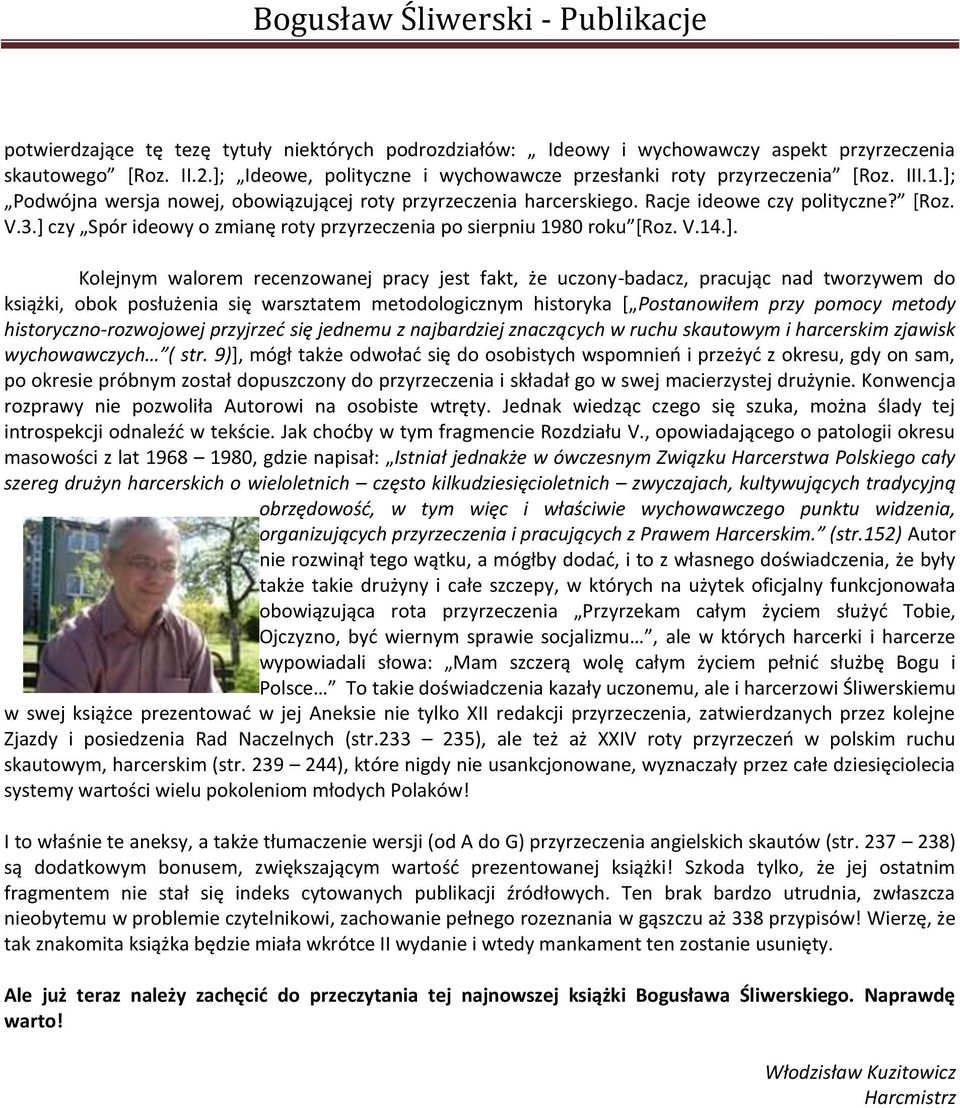Kolejnym walorem recenzowanej pracy jest fakt, że uczony-badacz, pracując nad tworzywem do książki, obok posłużenia się warsztatem metodologicznym historyka * Postanowiłem przy pomocy metody
