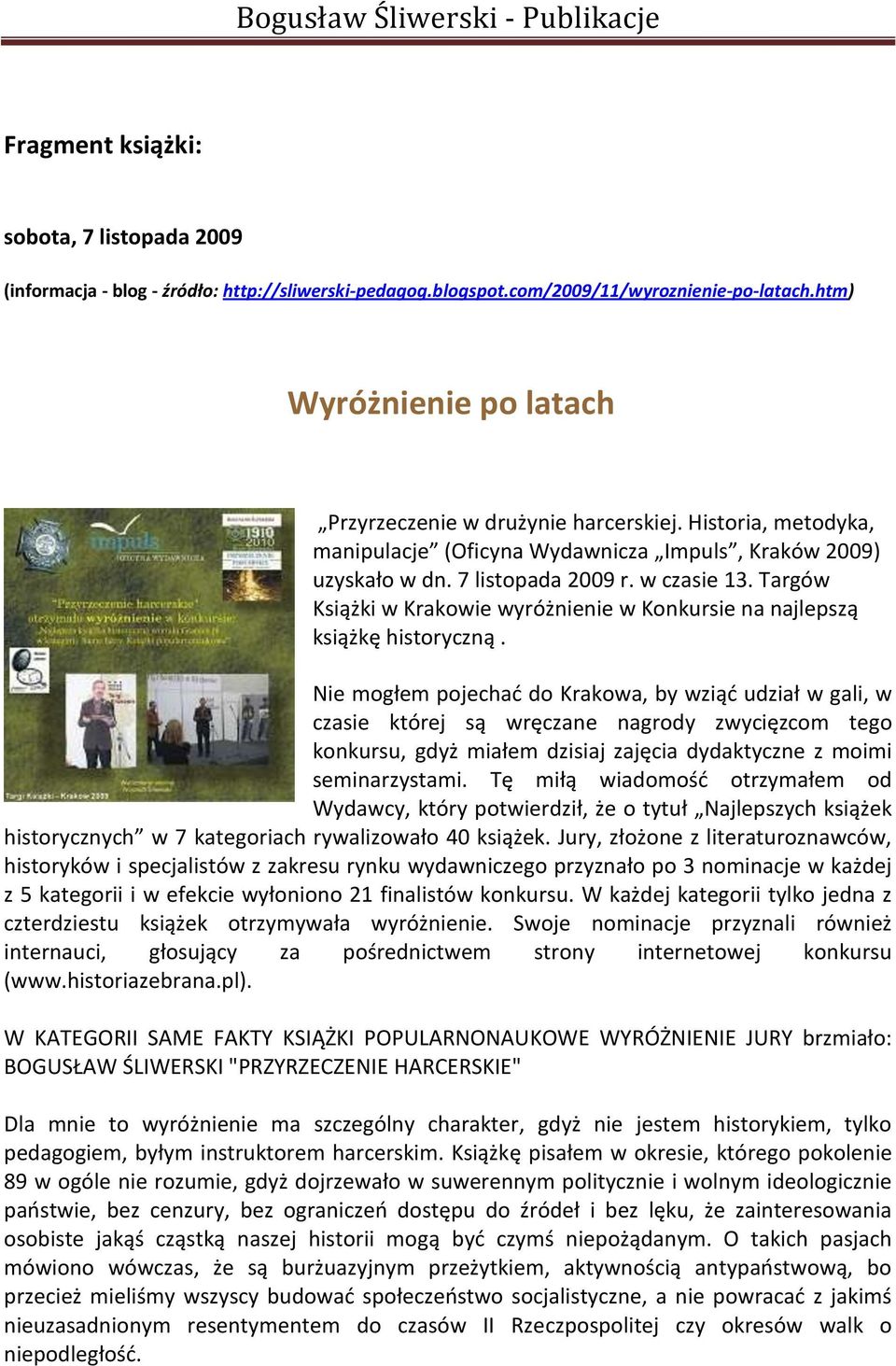 Targów Książki w Krakowie wyróżnienie w Konkursie na najlepszą książkę historyczną.