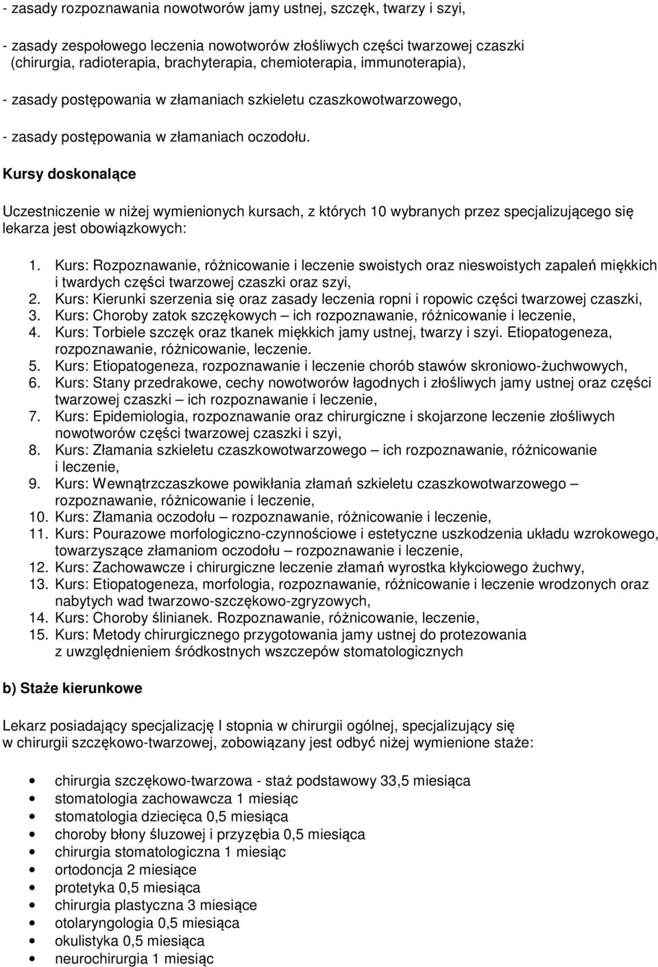 Kursy doskonalące Uczestniczenie w niżej wymienionych kursach, z których 10 wybranych przez specjalizującego się lekarza jest obowiązkowych: 1.