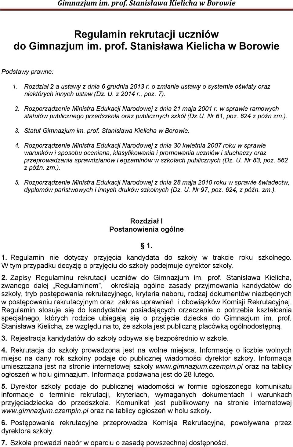 w sprawie ramowych statutów publicznego przedszkola oraz publicznych szkół (Dz.U. Nr 61, poz. 624 z późn zm.). 3. Statut Gimnazjum im. prof. Stanisława Kielicha w Borowie. 4.