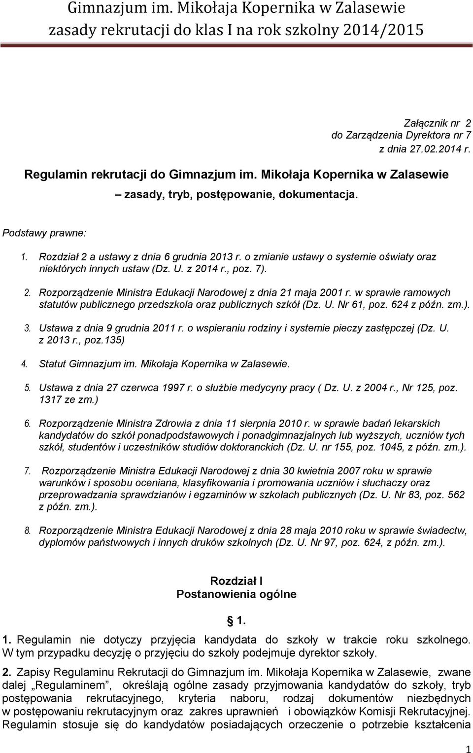 w sprawie ramowych statutów publicznego przedszkola oraz publicznych szkół (Dz. U. Nr 61, poz. 624 z późn. zm.). 3. Ustawa z dnia 9 grudnia 2011 r.