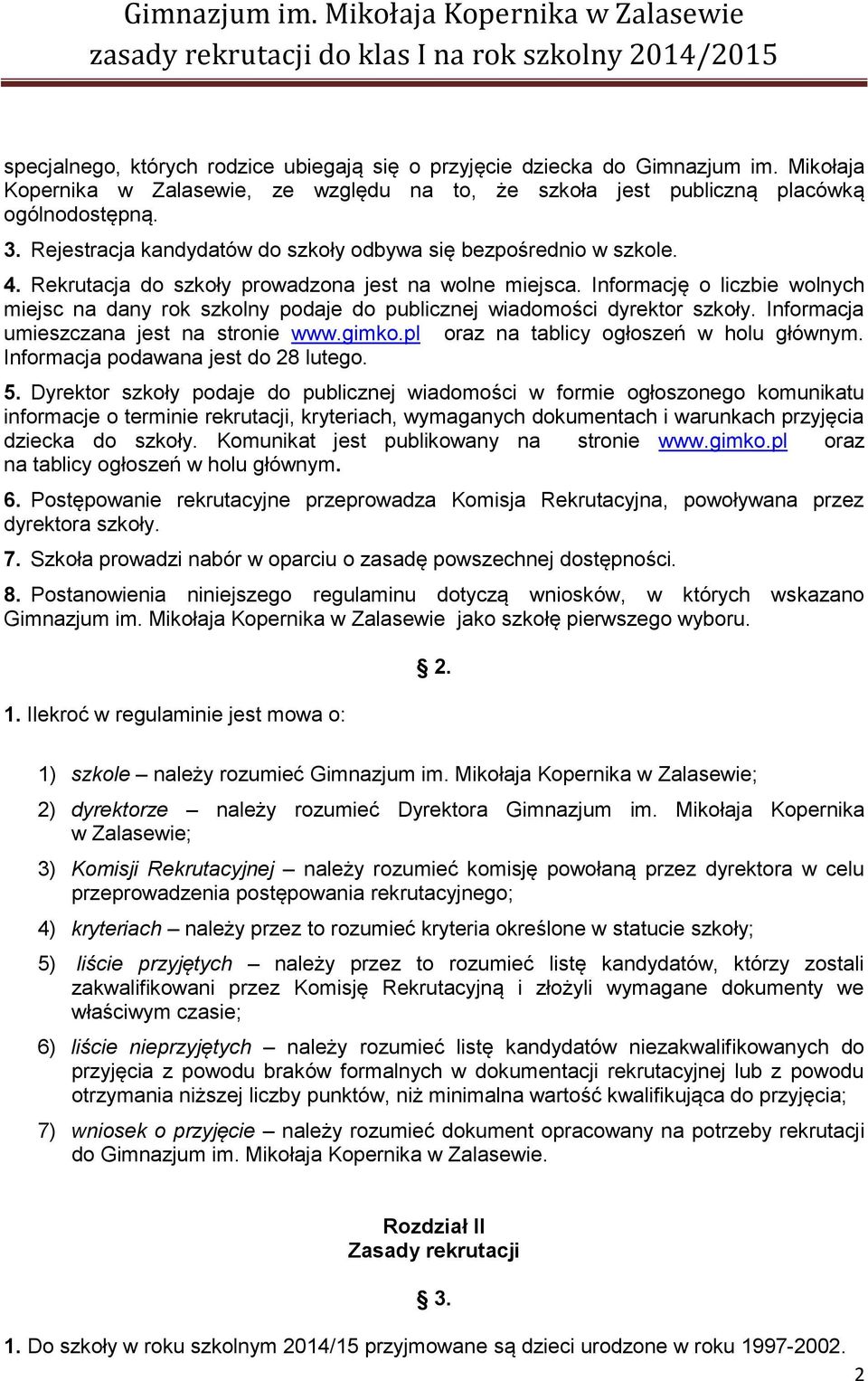 Informację o liczbie wolnych miejsc na dany rok szkolny podaje do publicznej wiadomości dyrektor szkoły. Informacja umieszczana jest na stronie www.gimko.pl oraz na tablicy ogłoszeń w holu głównym.
