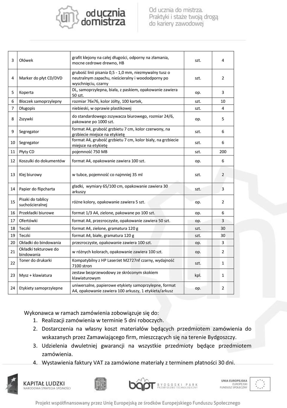 opakowanie zawiera 50 szt. op. 3 6 Bloczek samoprzylepny rozmiar 76x76, kolor żółty, 100 kartek, 0 7 Długopis niebieski, w oprawie plastikowej szt.