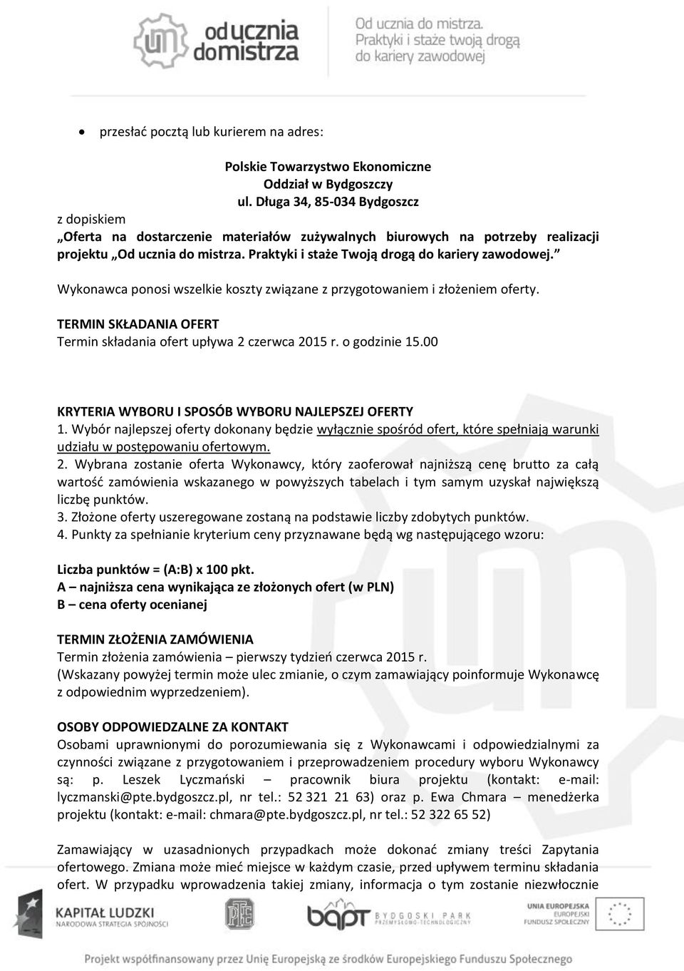 Wykonawca ponosi wszelkie koszty związane z przygotowaniem i złożeniem oferty. TERMIN SKŁADANIA OFERT Termin składania ofert upływa 2 czerwca 2015 r. o godzinie 15.