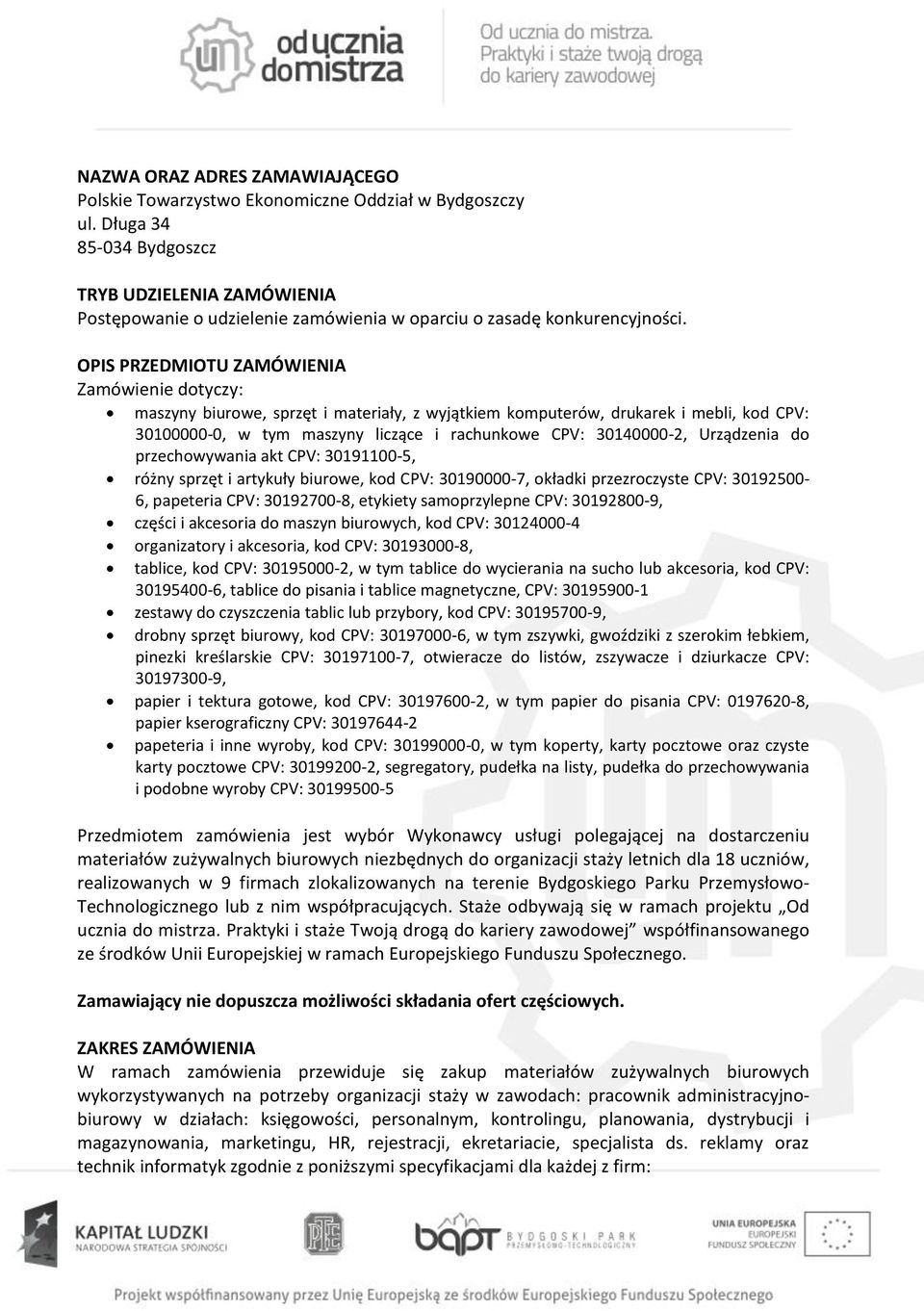 OPIS PRZEDMIOTU ZAMÓWIENIA Zamówienie dotyczy: maszyny biurowe, sprzęt i materiały, z wyjątkiem komputerów, drukarek i mebli, kod CPV: 30100000-0, w tym maszyny liczące i rachunkowe CPV: 30140000-2,