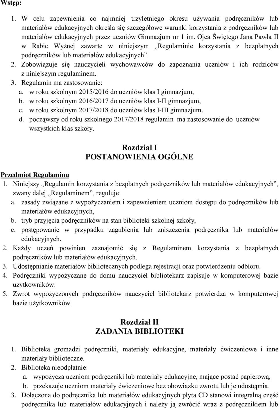 uczniów Gimnazjum nr 1 im. Ojca Świętego Jana Pawła II w Rabie Wyżnej zawarte w niniejszym Regulaminie korzystania z bezpłatnych podręczników lub materiałów edukacyjnych. 2.