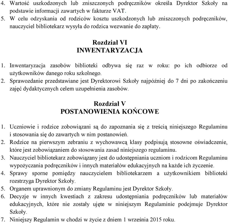 Inwentaryzacja zasobów biblioteki odbywa się raz w roku: po ich odbiorze od użytkowników danego roku szkolnego. 2.