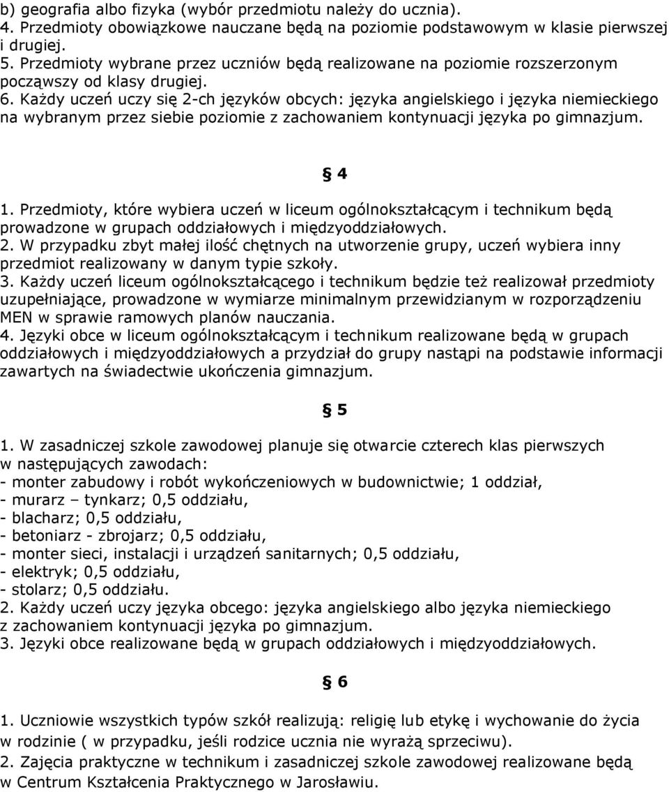 Każdy uczeń uczy się 2-ch języków obcych: języka angielskiego i języka niemieckiego na wybranym przez siebie poziomie z zachowaniem kontynuacji języka po gimnazjum. 4 1.