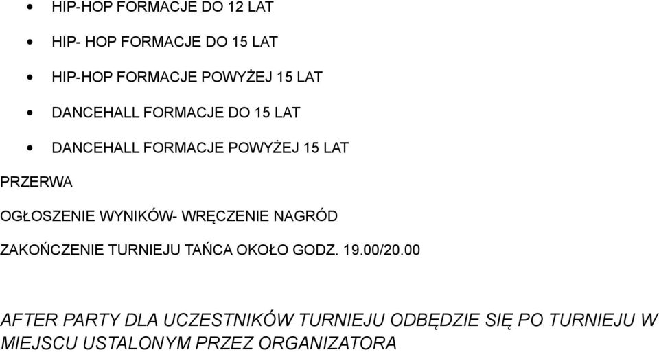 WYNIKÓW- WRĘCZENIE NAGRÓD ZAKOŃCZENIE TURNIEJU TAŃCA OKOŁO GODZ. 19.00/20.