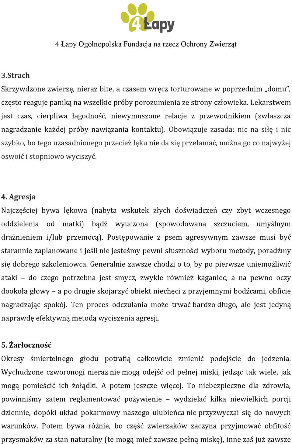 Obowiązuje zasada: nic na siłę i nic szybko, bo tego uzasadnionego przecież lęku nie da się przełamać, można go co najwyżej oswoić i stopniowo wyciszyć. 4.