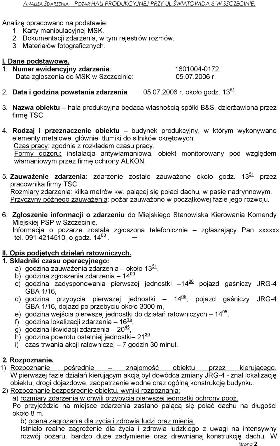 Nazwa obiektu hala produkcyjna będąca własnością spółki B&S, dzierżawiona przez firmę TSC. 4.