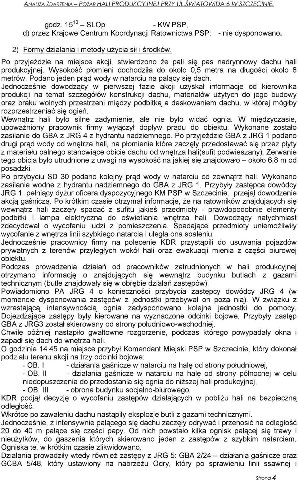 Podano jeden prąd wody w natarciu na palący się dach.