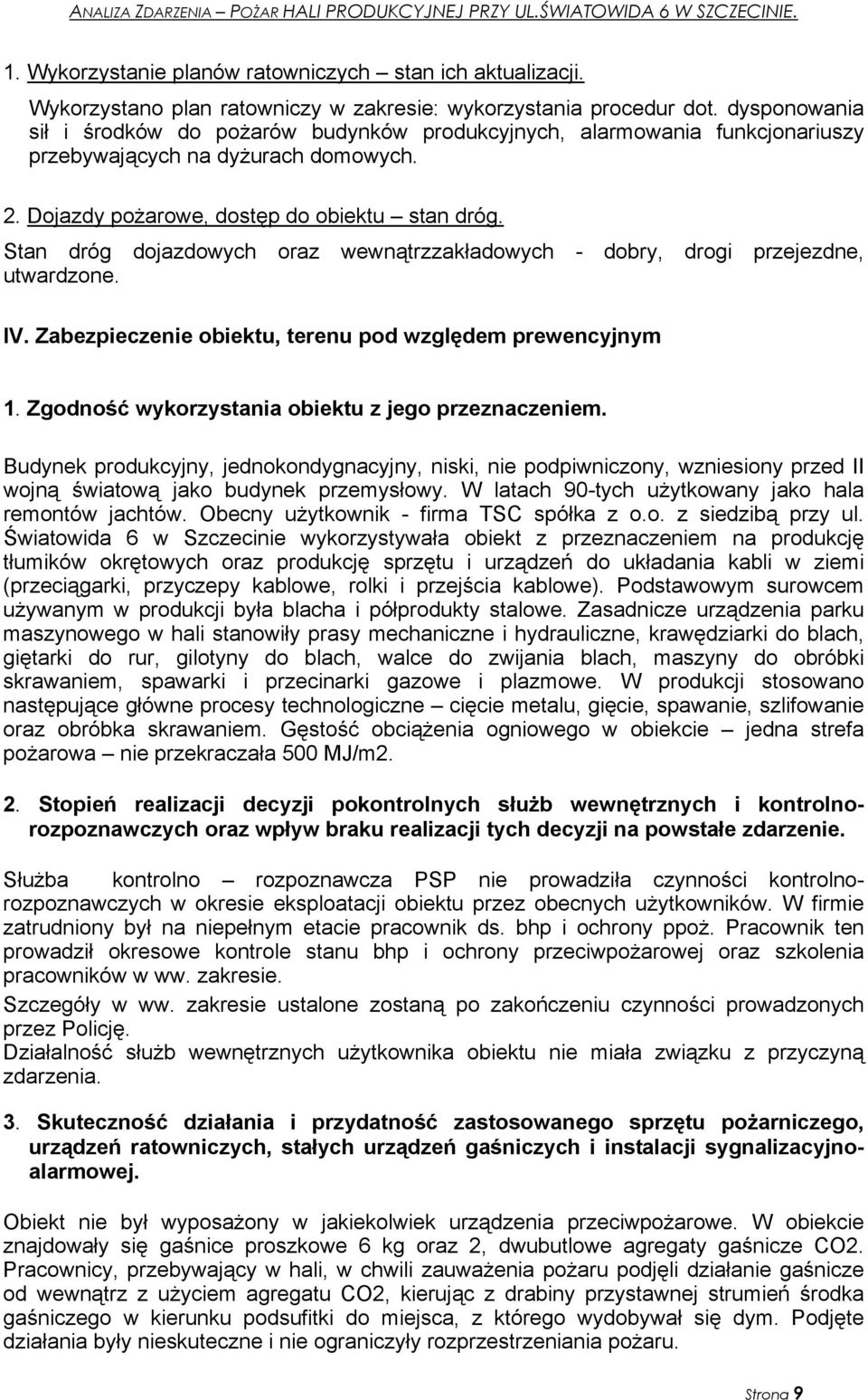 Stan dróg dojazdowych oraz wewnątrzzakładowych - dobry, drogi przejezdne, utwardzone. IV. Zabezpieczenie obiektu, terenu pod względem prewencyjnym 1.