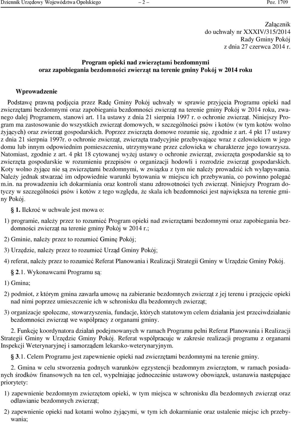 przyjęcia Programu opieki nad zwierzętami bezdomnymi oraz zapobiegania bezdomności zwierząt na terenie gminy Pokój w 2014 roku, zwanego dalej Programem, stanowi art.