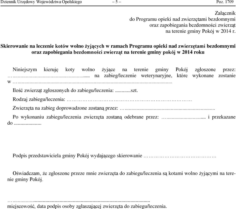 wolno żyjące na terenie gminy Pokój zgłoszone przez:... na zabieg/leczenie weterynaryjne, które wykonane zostanie w... Ilość zwierząt zgłoszonych do zabiegu/leczenia:...szt.