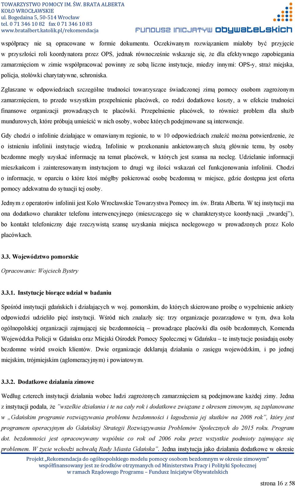 ze sobą liczne instytucje, miedzy innymi: OPS-y, straż miejska, policja, stołówki charytatywne, schroniska.