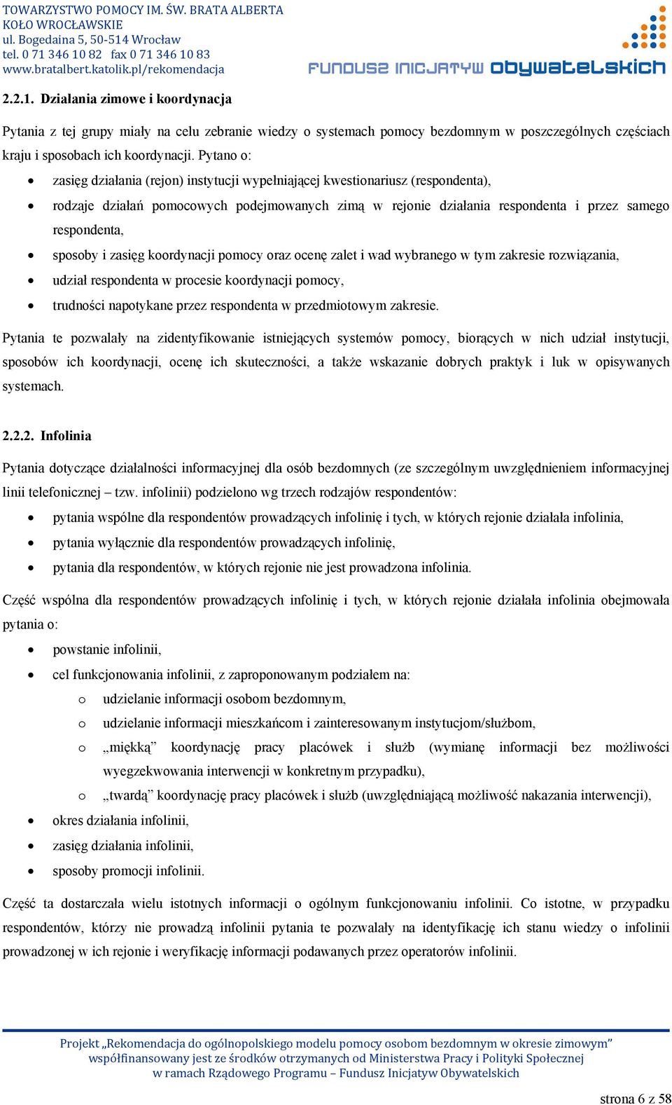 sposoby i zasięg koordynacji pomocy oraz ocenę zalet i wad wybranego w tym zakresie rozwiązania, udział respondenta w procesie koordynacji pomocy, trudności napotykane przez respondenta w