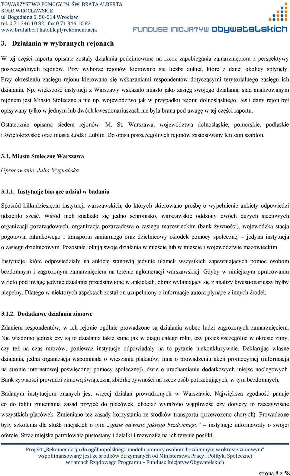 Przy określeniu zasięgu rejonu kierowano się wskazaniami respondentów dotyczącymi terytorialnego zasięgu ich działania. Np.