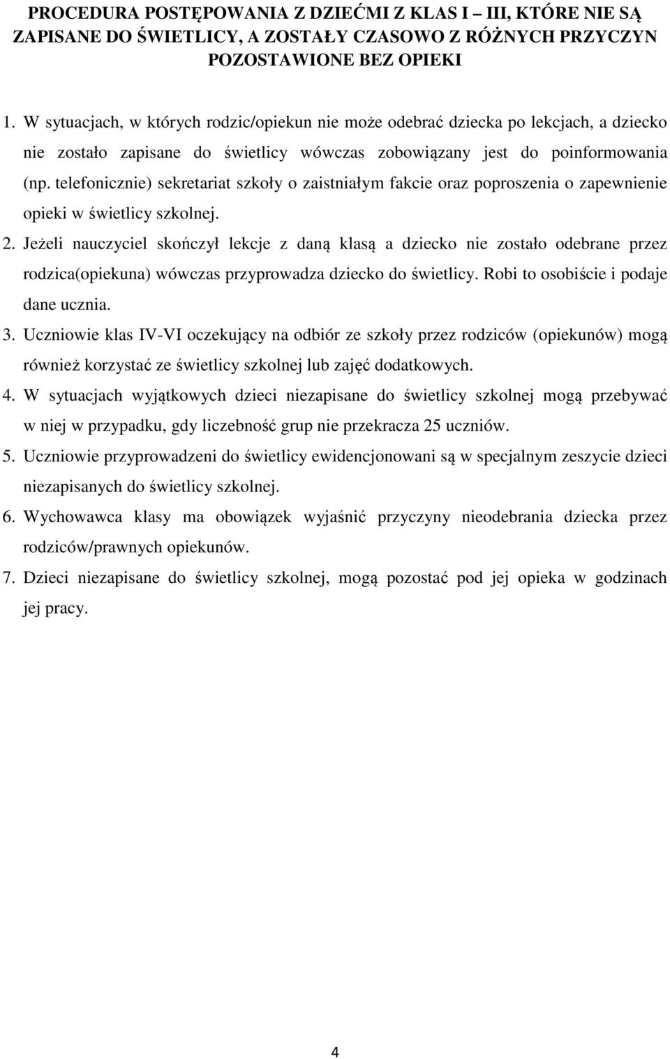 telefonicznie) sekretariat szkoły o zaistniałym fakcie oraz poproszenia o zapewnienie opieki w świetlicy szkolnej. 2.