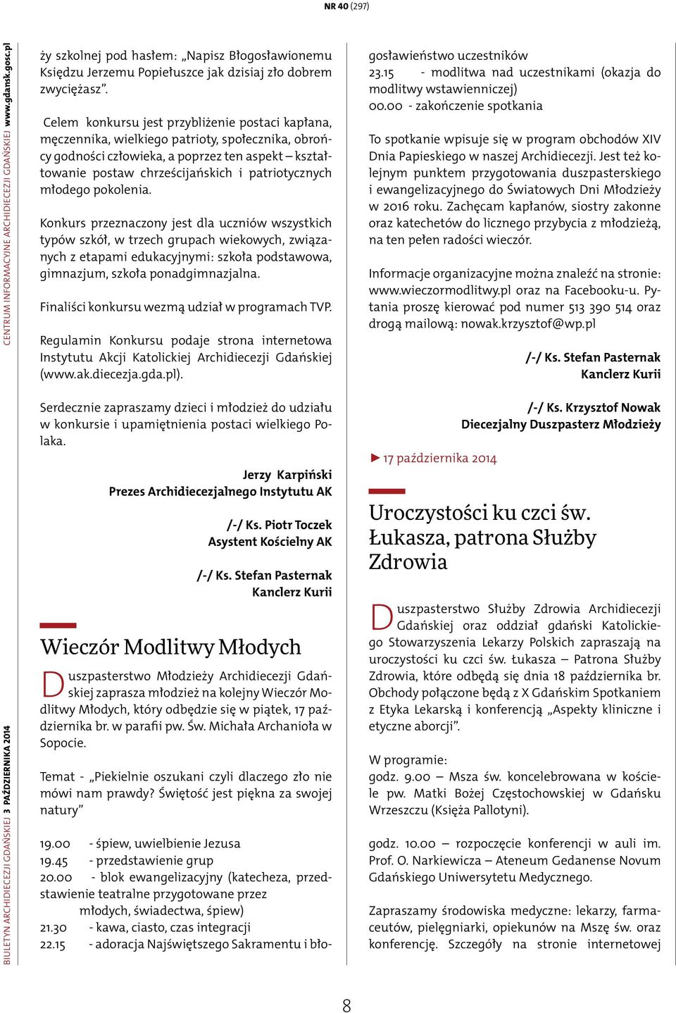 Celem konkursu jest przybliżenie postaci kapłana, męczennika, wielkiego patrioty, społecznika, obrońcy godności człowieka, a poprzez ten aspekt kształtowanie postaw chrześcijańskich i patriotycznych