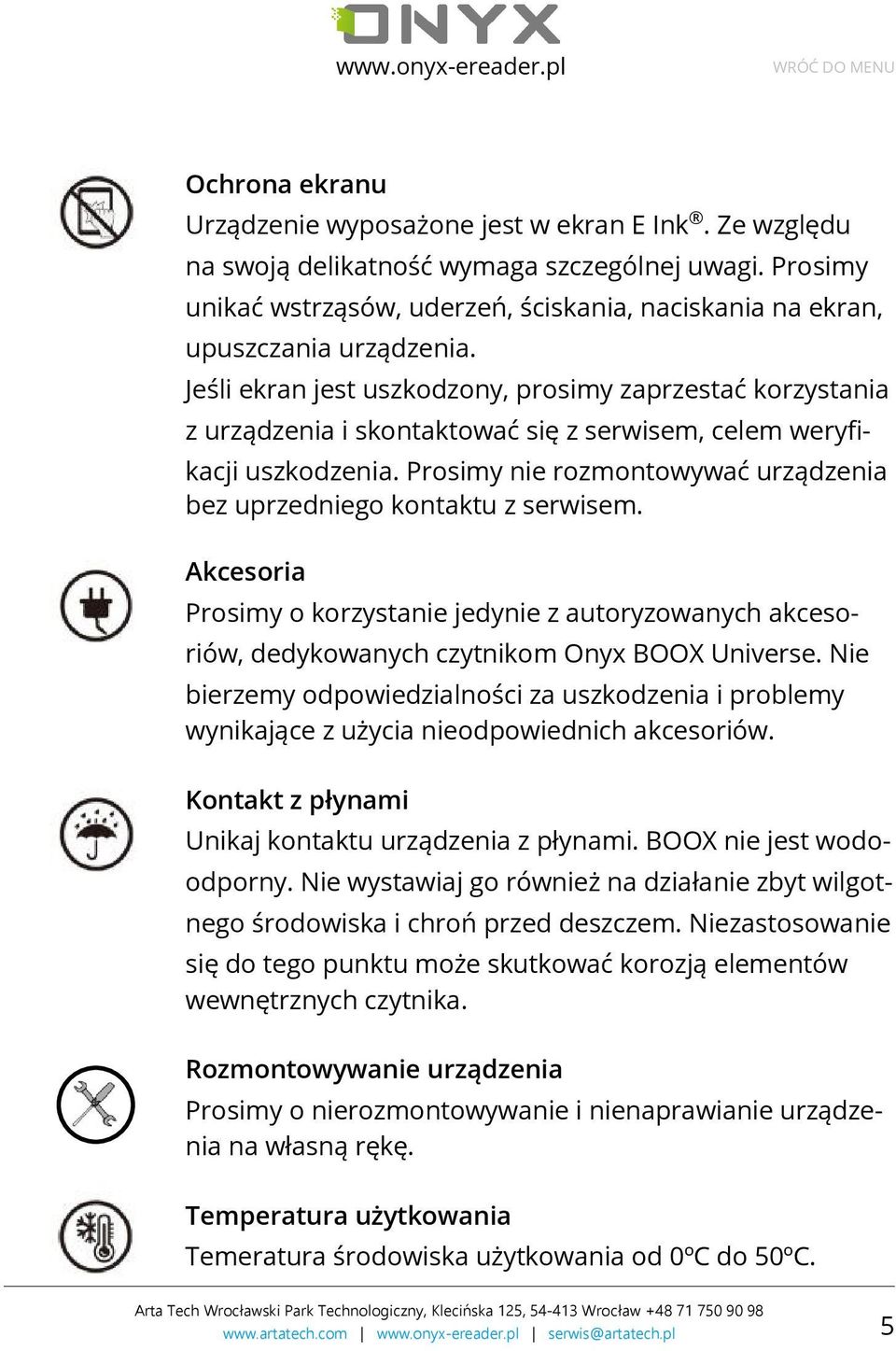 Jeśli ekran jest uszkodzony, prosimy zaprzestać korzystania z urządzenia i skontaktować się z serwisem, celem weryfikacji uszkodzenia.