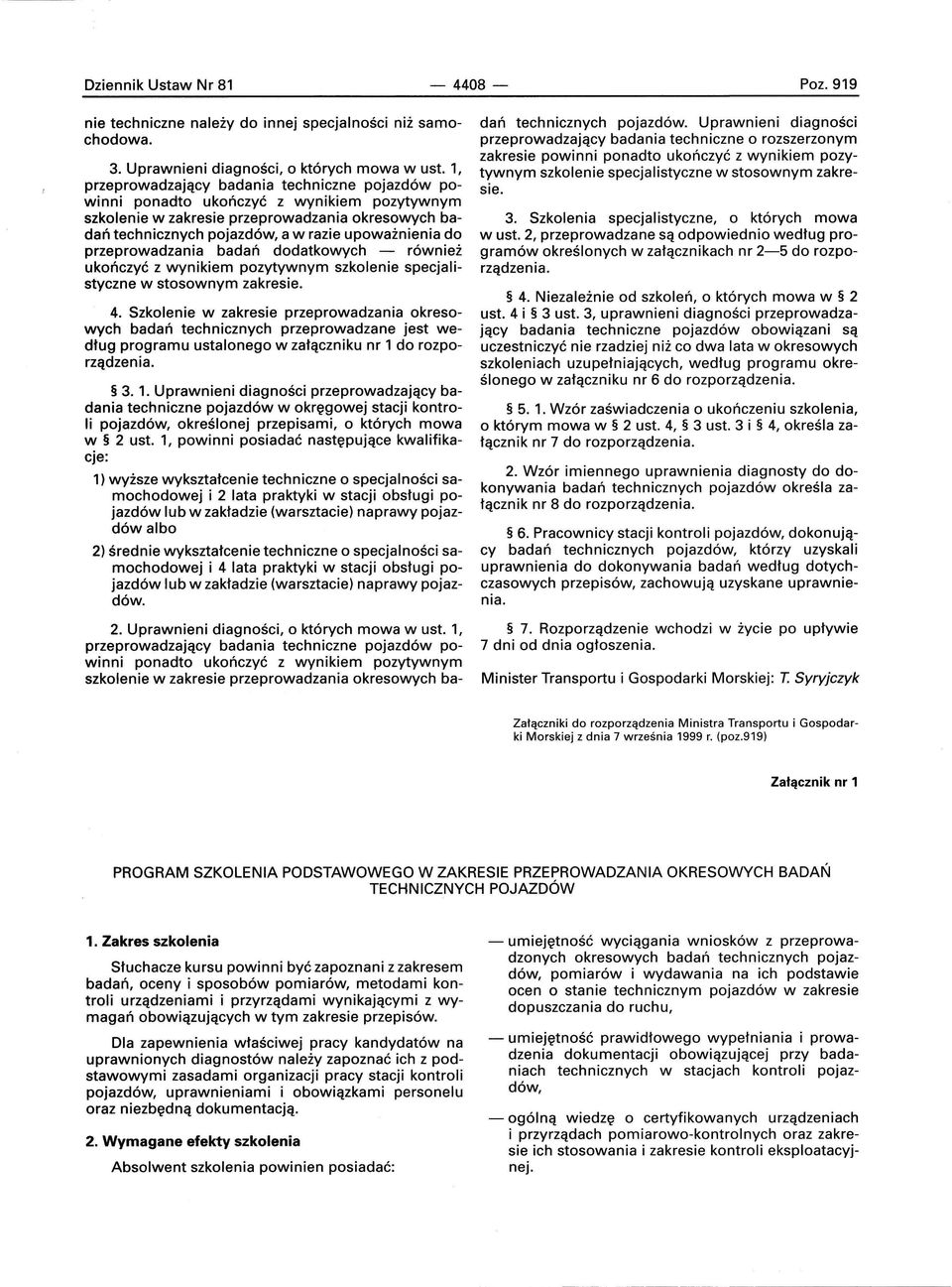 przeprowadzania badań dodatkowych - również ukończyć z wynikiem pozytywnym szkolenie specjalistyczne w stosownym zakresie. 4.