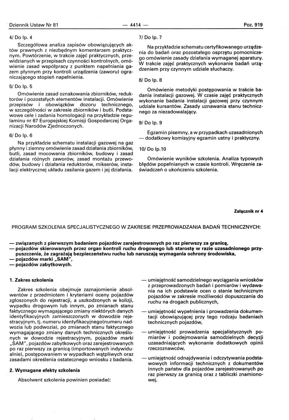 ograniczającego stopień napełnienia. 5/ Do lp. 5 Omówienie zasad oznakowania zbiorników, reduktorów i pozostałych elementów instalacji.