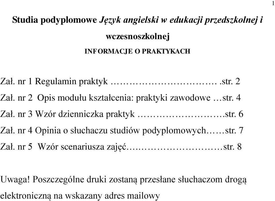 nr 3 Wzór dzienniczka praktyk.str. 6 Zał. nr 4 Opinia o słuchaczu studiów podyplomowych str. 7 Zał.