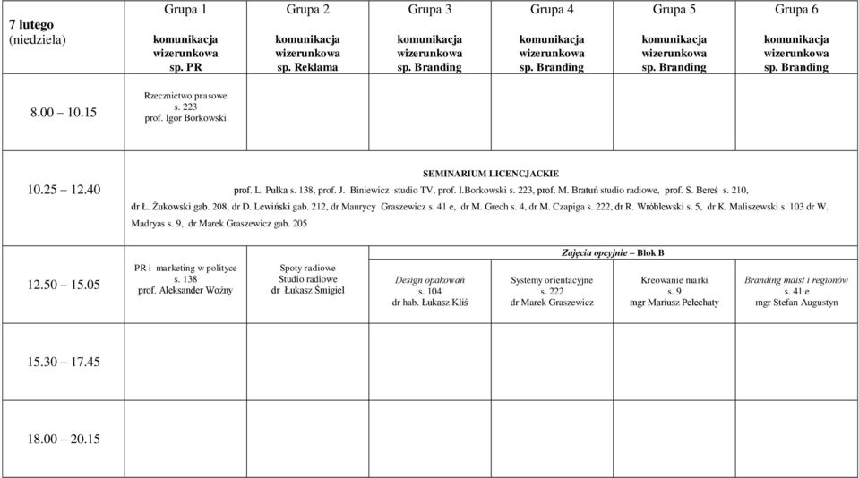 Wróblewski s. 5, dr K. Maliszewski s. 103 dr W. Madryas, dr Marek Graszewicz gab. 205 Zajęcia opcyjnie Blok B PR i marketing w polityce prof.