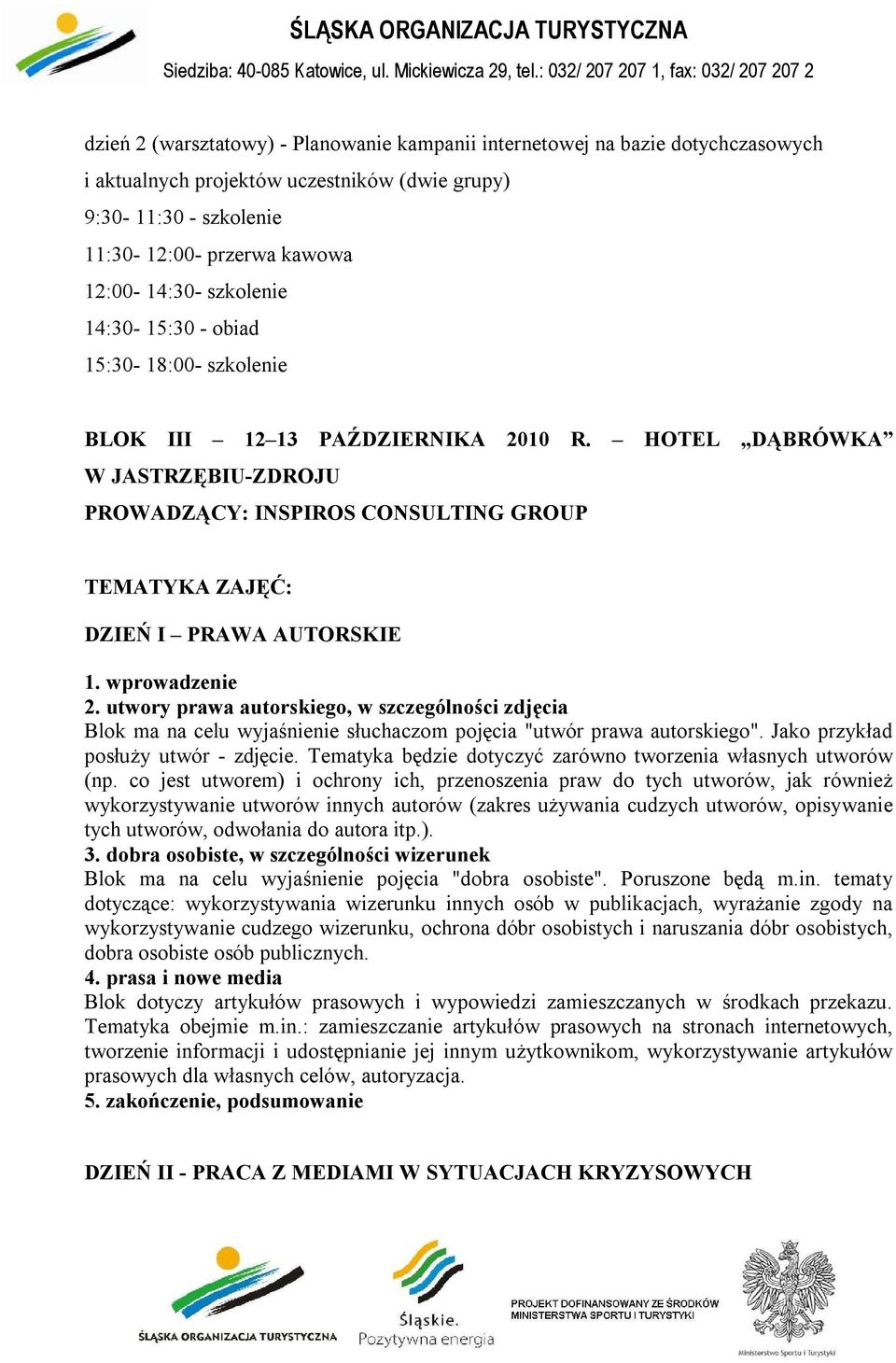 HOTEL DĄBRÓWKA W JASTRZĘBIU-ZDROJU PROWADZĄCY: INSPIROS CONSULTING GROUP TEMATYKA ZAJĘĆ: DZIEŃ I PRAWA AUTORSKIE 1. wprowadzenie 2.