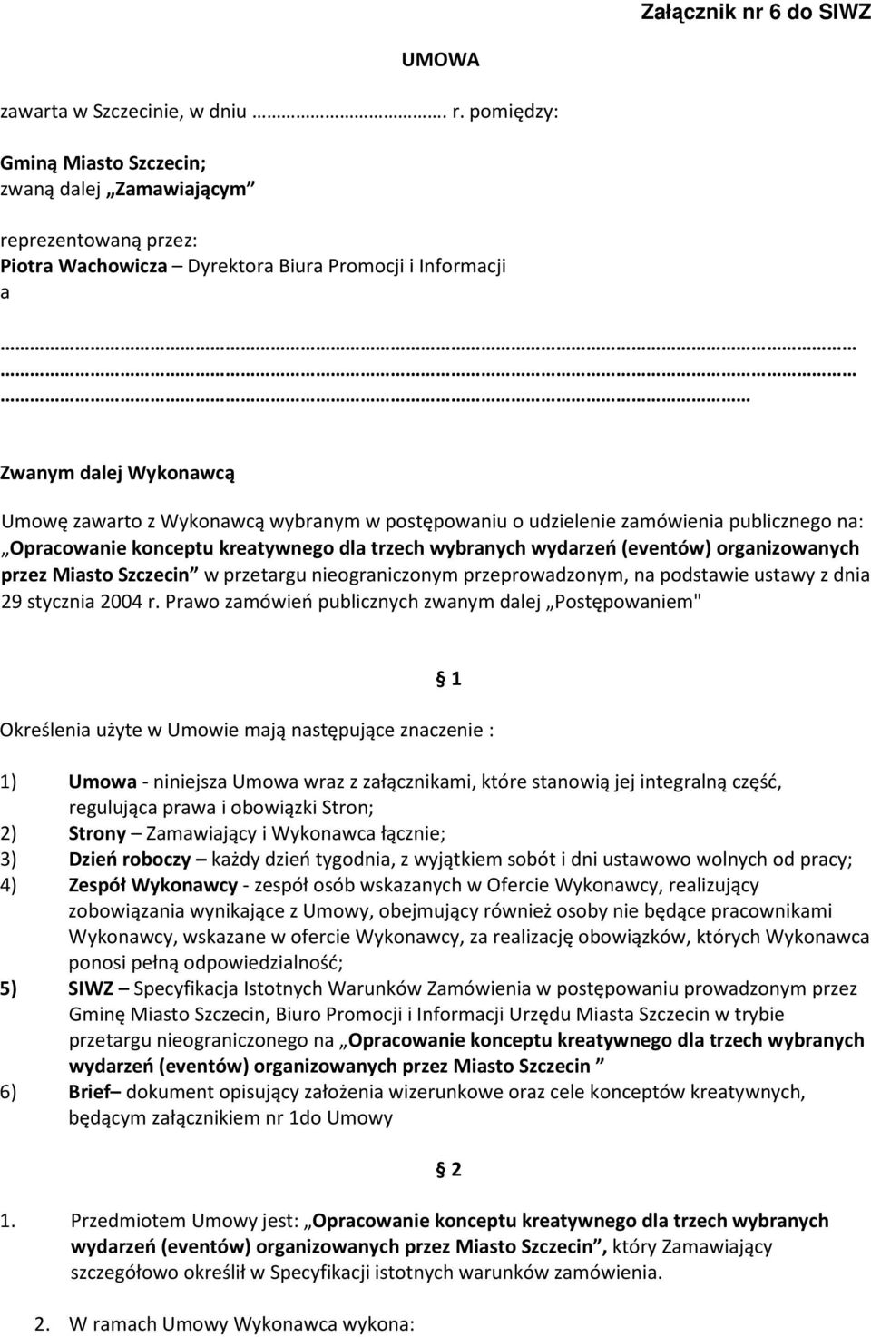 postępowaniu o udzielenie zamówienia publicznego na: Opracowanie konceptu kreatywnego dla trzech wybranych wydarzeń (eventów) organizowanych przez Miasto Szczecin w przetargu nieograniczonym