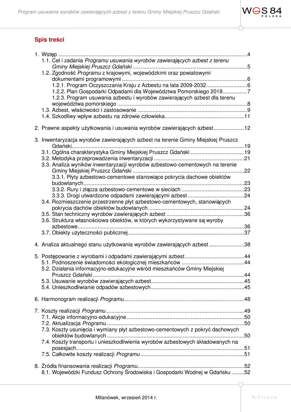 .. 7 1.2.3. Program usuwania azbestu i wyrobów zawierających azbest dla terenu województwa pomorskiego... 8 1.3. Azbest, właściwości i zastosowanie... 9 1.4.