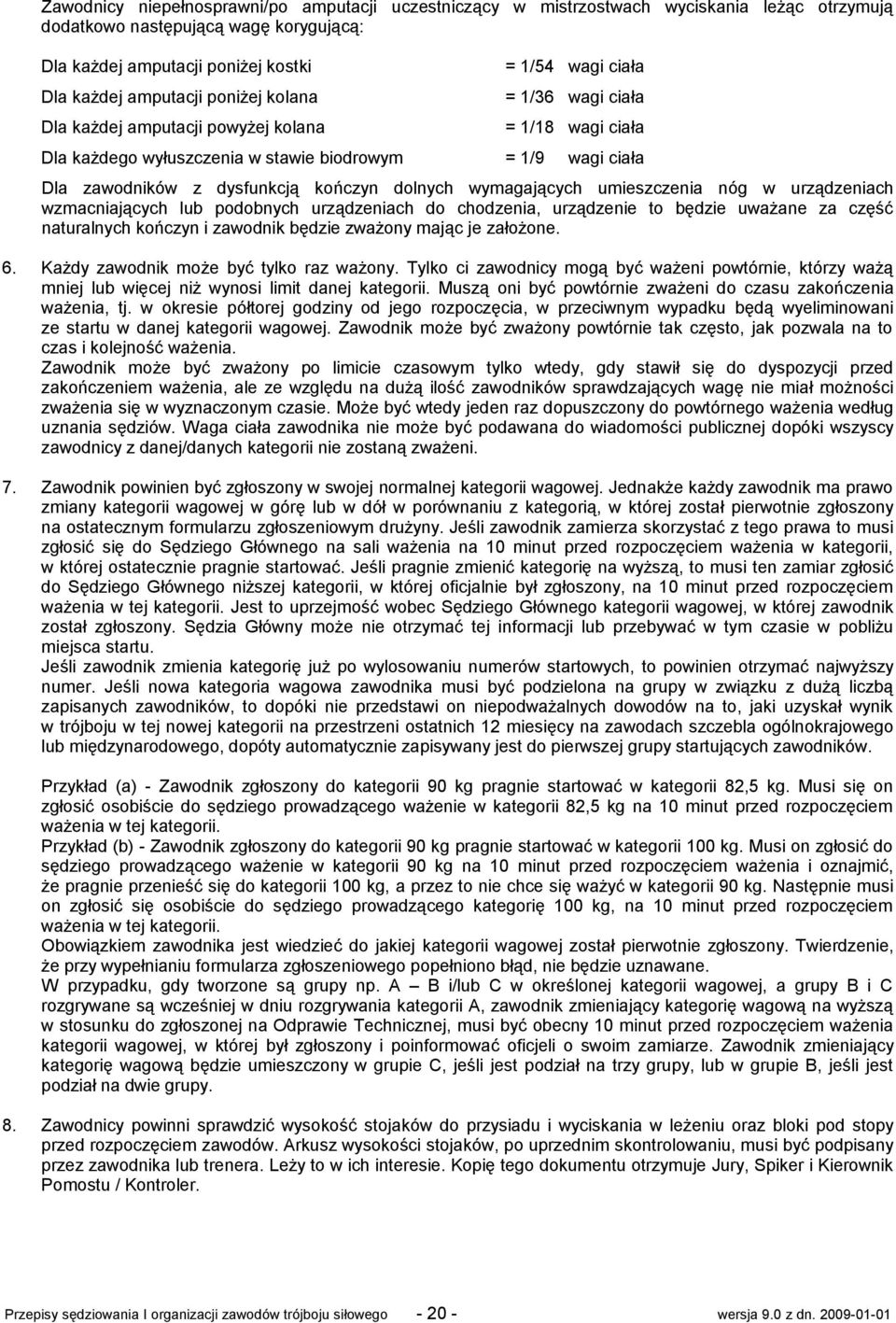 dolnych wymagających umieszczenia nóg w urządzeniach wzmacniających lub podobnych urządzeniach do chodzenia, urządzenie to będzie uważane za część naturalnych kończyn i zawodnik będzie zważony mając